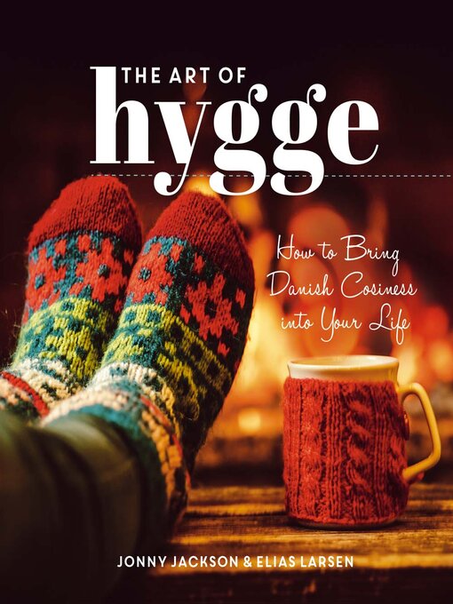 Title details for The Art of Hygge: How to Bring Danish Cosiness Into Your Life by Jonny Jackson - Available